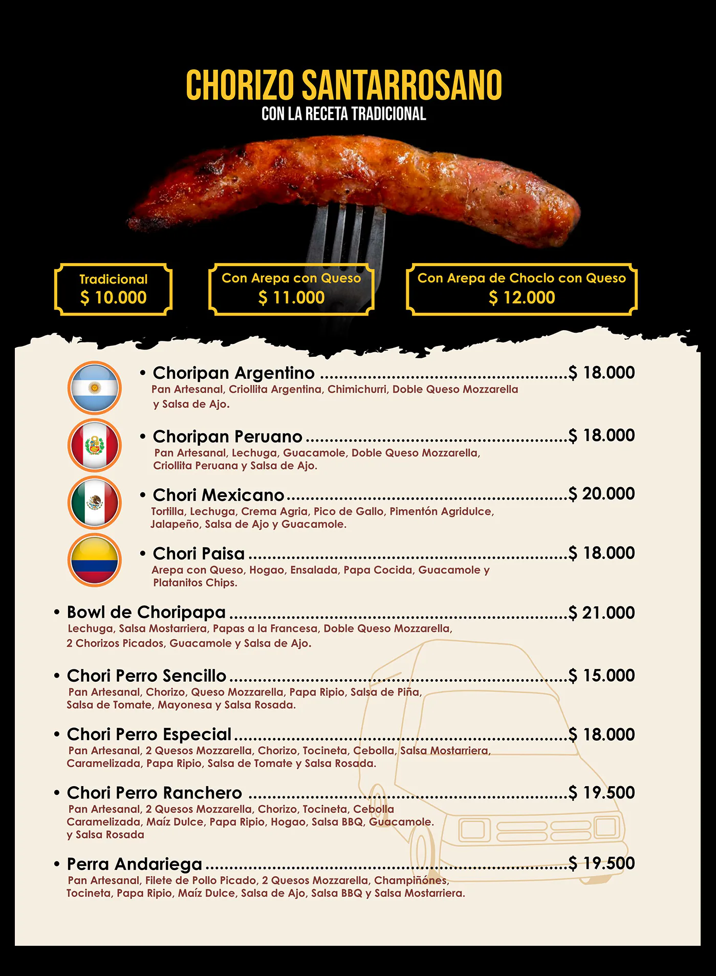 Chorizo Santarrosano con la receta tradicional: tradicional, con arepa con queso o con arepa de choclo. Choripan Argentino, Choripan Peruano, Chori Mexicano, Chori Paisa, Bowl de Choripapa, Chori Perro Sencillo, Especial y Ranchero, y Perra Andariega, con ingredientes y precios.